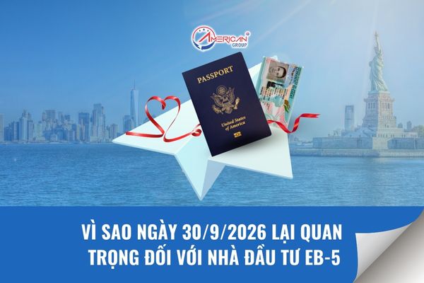 Vì sao ngày 30/9/2026 lại quan trọng đối với nhà đầu tư EB-5