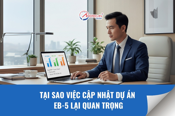 Tại sao cập nhật dự án EB-5 lại quan trọng