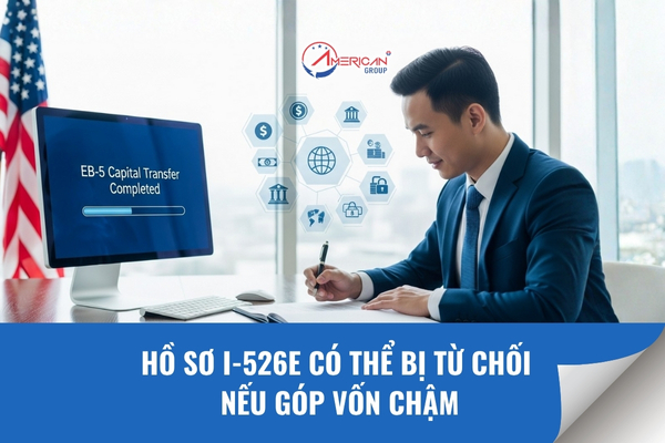 Hồ sơ I-526E có thể bị từ chối nếu góp vốn chậm