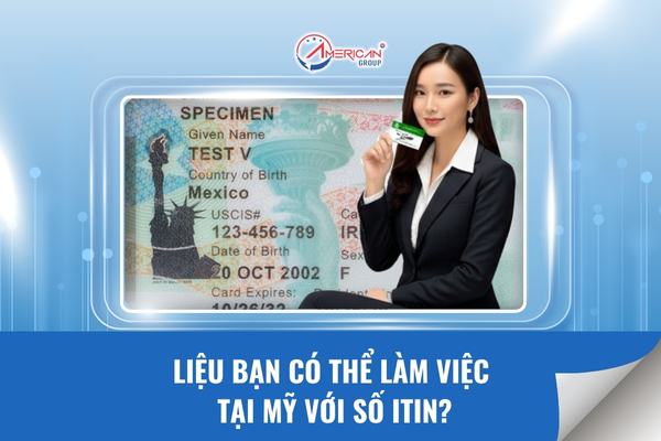 Bạn có thể làm việc tại Mỹ với số ITIN