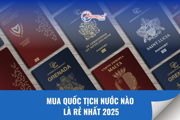 Mua quốc tịch nước nào rẻ nhất năm 2025