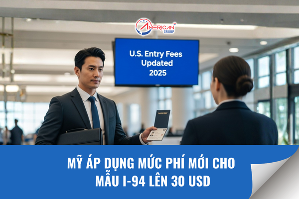 Mỹ áp dụng mức phí mới cho mẫu I-94 lên 30 USD