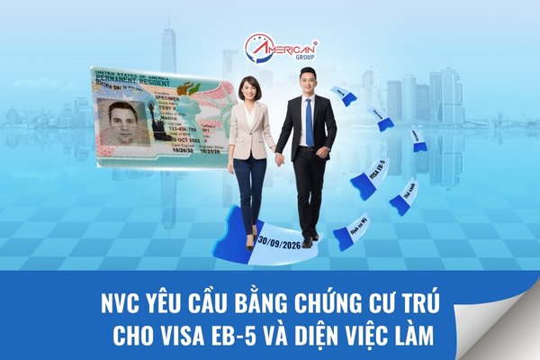 NVC yêu cầu bằng chứng cư trú cho Visa EB-5 và Diện việc làm