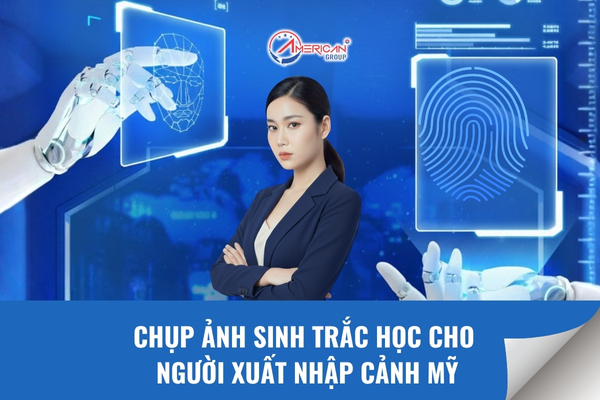 Chụp ảnh sinh trắc học cho người xuất nhập cảnh Mỹ