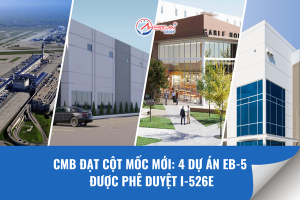 CMB đạt cột mốc mới, 4 dự án EB-5 được phê duyệt