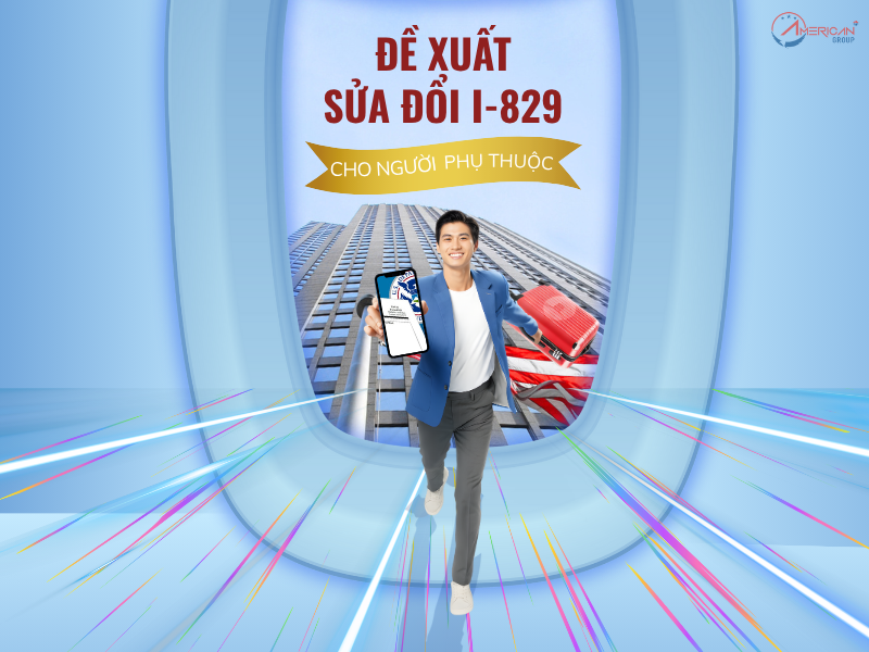 Đề Xuất Thay Đổi Quy Định Cho Đơn I-829 Đề xuất thay đổi quy định cho đơn I-829