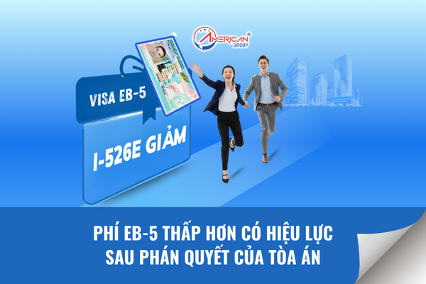 Phí EB-5 thấp hơn có hiệu lực sau phán quyết của toà án