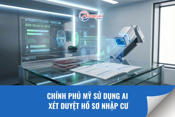 Chính phủ Mỹ sử dụng AI xét duyệt hồ sơ nhập cư