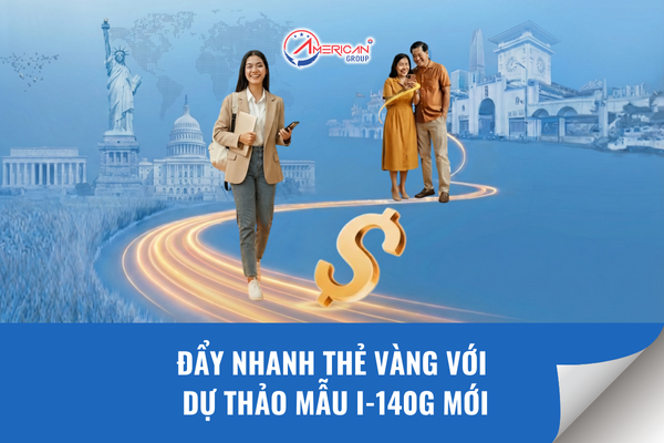 Đẩy nhanh thẻ vàng với dự thảo I-140G