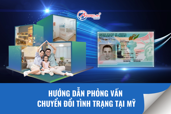 Hướng dẫn phỏng vấn chuyển đổi tình trạng tại Mỹ