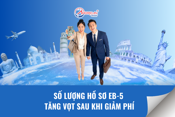 Số lượng hồ sơ EB-5 tăng vọt khi giảm phí