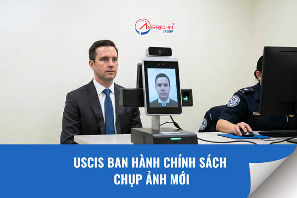 USCIS ban hành chính sách chụp ảnh mới