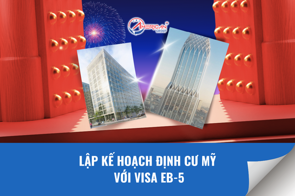 Lập kế hoạch định cư Mỹ với visa EB-5