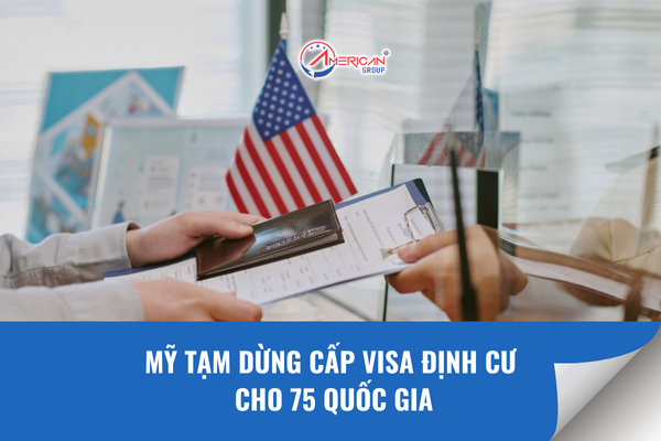 Mỹ tạm dừng cấp visa định cư cho 75 quốc gia