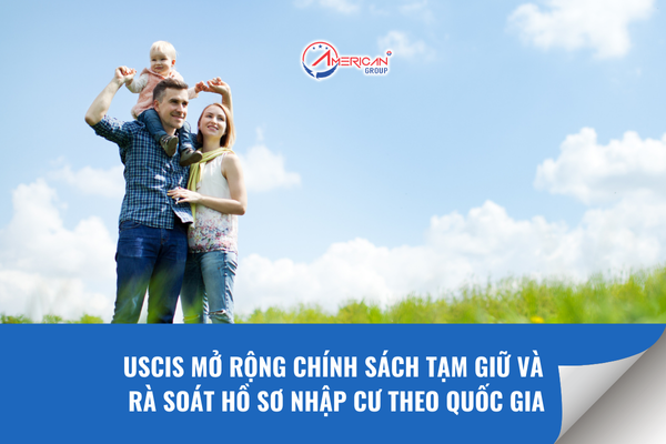 Mở rộng chính sách tạm giữ và rà soát hồ sơ nhập cư theo quốc gia