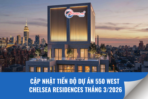 Dự án 550 West Chelsea Residences tháng 3/2026