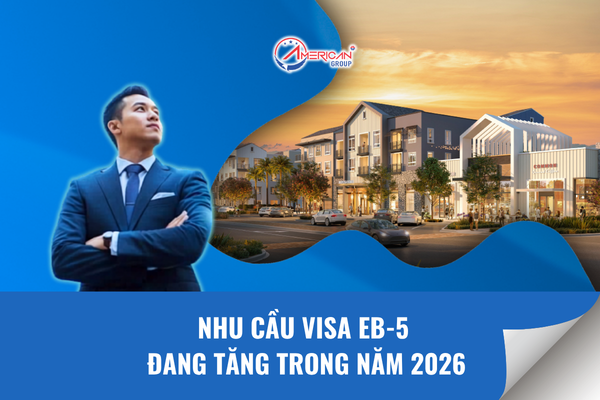 Nhu cầu Visa EB-5 đang tăng trong năm 2026