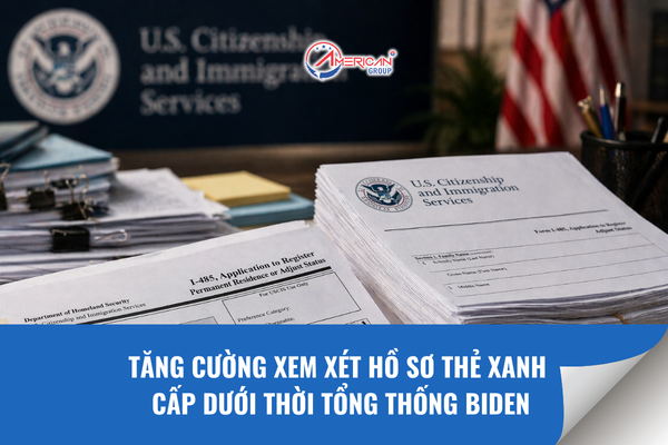 Tăng cường xem xét hồ sơ thẻ xanh dưới thời tổng thống biden