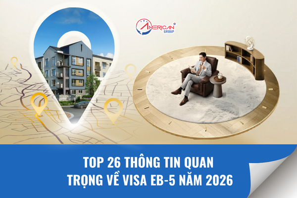 26 thông tin quan trọng về Visa EB-5