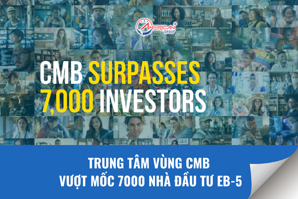 Trung tâm vùng CMB vượt mốc 7000 nhà đầu tư EB-5