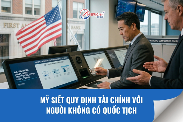 Siết chặt quy định tài chính với người không có quốc tịch Mỹ
