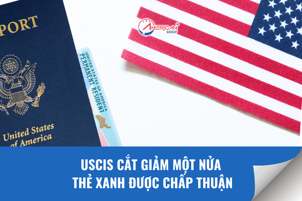 USCIS cắt giảm một nửa thẻ xanh được chấp thuận