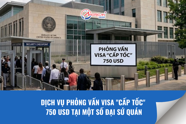 Dịch vụ phỏng vấn visa cấp tốc 750 USD