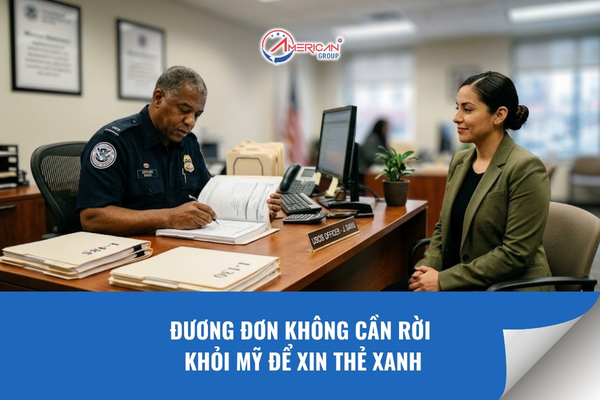 Đương đơn không cần rời khỏi Mỹ để xin thẻ xanh
