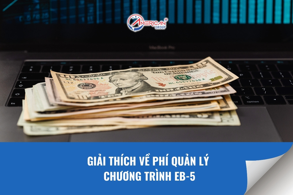 Giải thích về phí quản lý chương trình EB-5