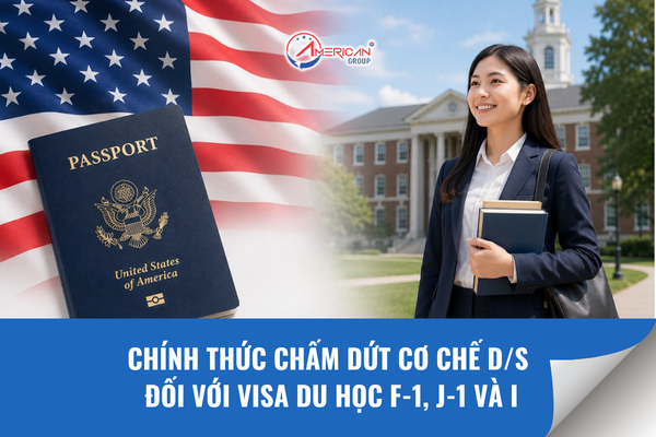 Chấm dứt cơ chế D/S đối với visa du học từ 15/9/2026