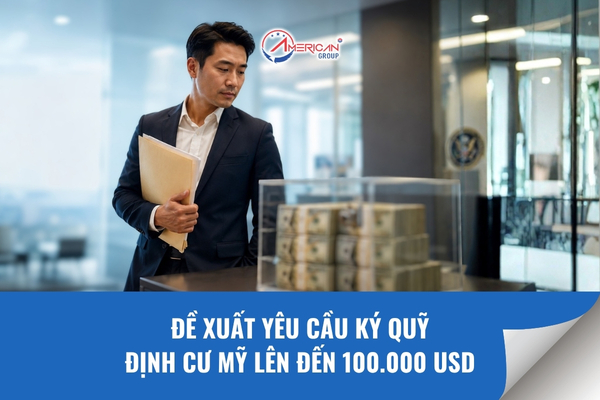 Đề xuất yêu cầu ký quỹ định cư Mỹ