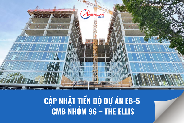 Tiến độ dự án EB-5 CMB Nhóm 96