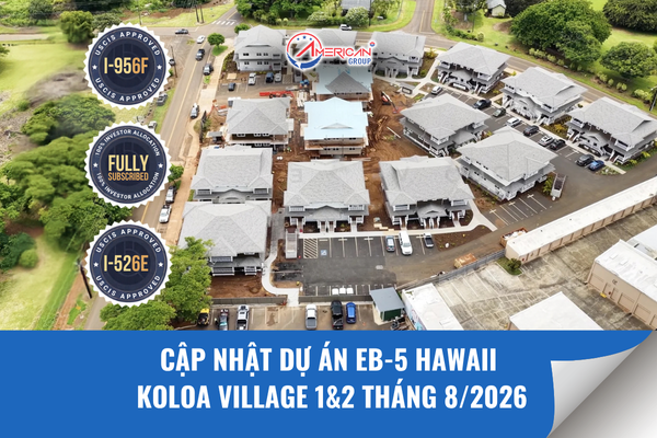 Cập nhật dự án EB-5 Hawaii Koloa Village 1&2 tháng 8/2026