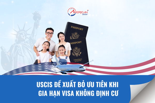 uscis đề xuất bỏ ưu tiên khi gia hạn visa không định cư